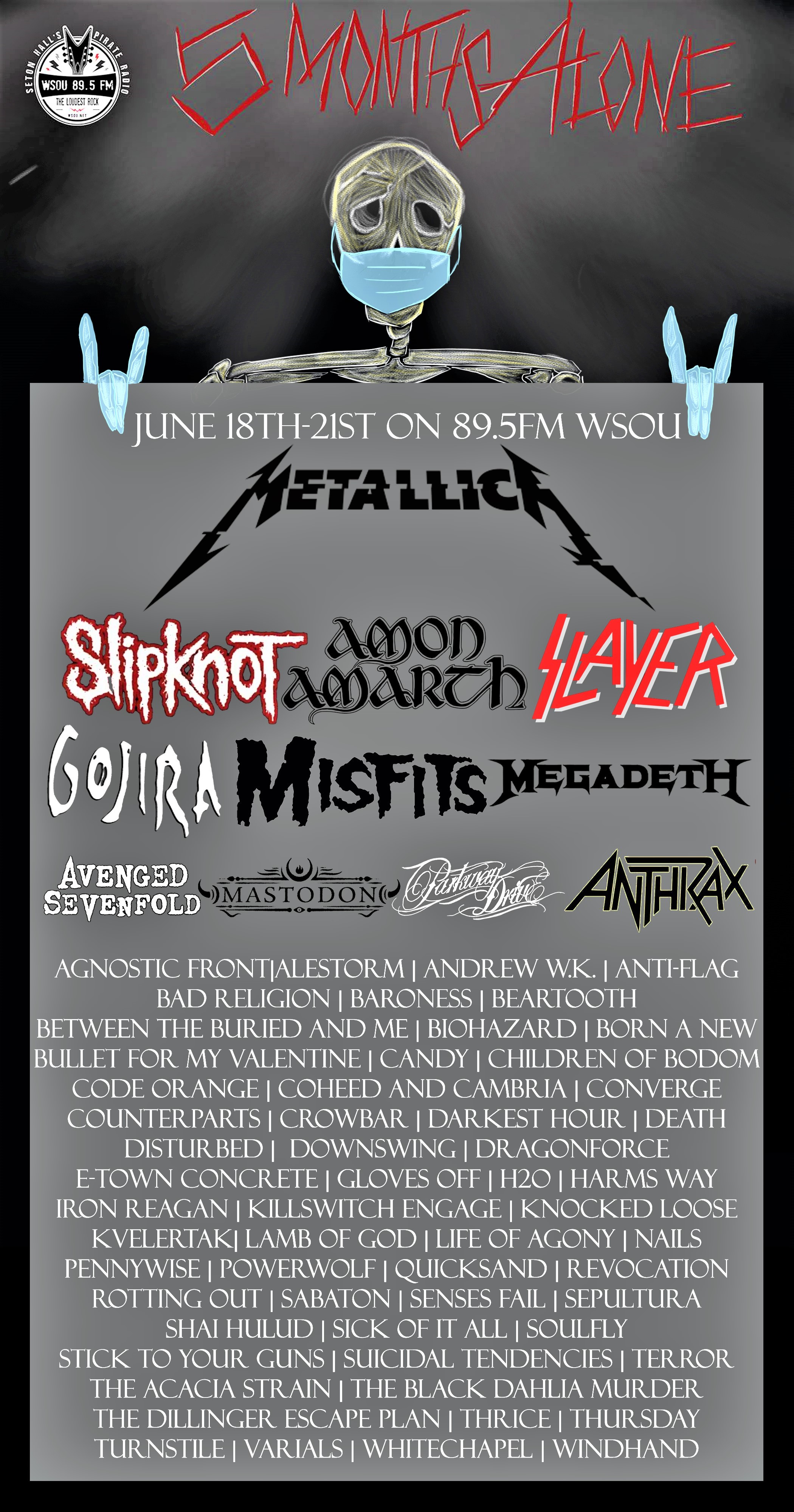 FIVE MONTHS ALONE JUNE18TH-21ST ON 89.5 FM WSOU Metallica, Slipknot, Amon Amarth, Slayer, Gojira, Misfits, Megadeth, Avenged Sevenfold, Mastodon, Parkway Drive, Anthrax, Agnostic Front, Alestorm, Andrew W.K., Anti-Flag, Baroness, Beartooth, and more!