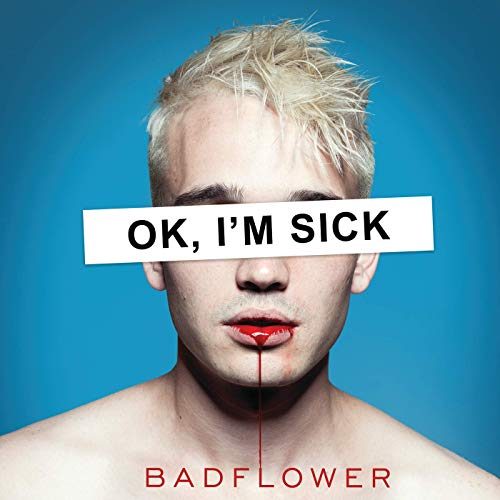 ok I'm sick Badflower